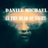 Daniel Michael - In the Dead of Night - Single