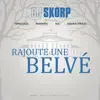 DJ Skorp - Rajoute une Belvé (feat. Ninocess, Bakhaw, Six & Issaka Weezy) - Single