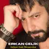 Erkan Çelik - Gelme Lan Mezarıma - Single