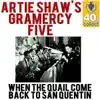 Artie Shaw & His Gramercy Five - When the Quail Come Back to San Quentin (Remastered) - Single