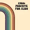 Various Artists - 1960s Positive For Kids