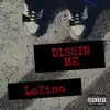 LoTino - Dissin Me - Single