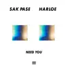 SAK PASE & HARLOE - Need You - Single