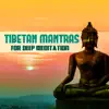 Tibetan Himalaya - Tibetan Mantras for Deep Meditation - Gentle Music for Turbulent Times