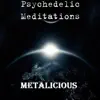 Psychedelic Meditations - Metalicious - Single