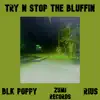 BLK Poppy - TRY N STOP the BLUFFIN (feat. Rius) - Single