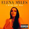 Elena Myles - I Wish She Was (Bitch) - Single