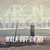 Aron Wright - Walk out on Me - Single