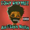 Tony Rhymez - Ain't Sayin Nothin - Single