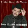 Joan Marco Guerrero - Y Mordiste Mi Mano - Single