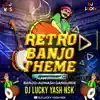 Dj Lucky Yash Nsk - Retro Banjo Theme (Mashup) - Single