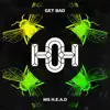 Get Bad - Ms. H.E.A.D - Single