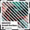 MADIXEr - Smash the Bass - Single