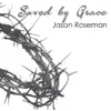 Jason Roseman - Saved by Grace - Single