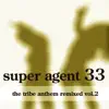 Super Agent 33 - The Tribe Anthem Remixed Vol.2