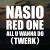 Nasio - All U Wanna Do (Twerk) [feat. Red One] - Single