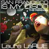 Laura LaRue - San Francisco Is My Disco: The Remixes