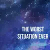 The Worst Situation Ever - Unforgettable - EP