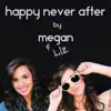 Megan & Liz - Happy Never After - Single