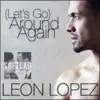 Leon Lopez - (Let's Go) Around Again (From \