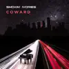 Smokin Ivories - Coward - Single