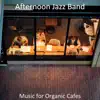 Afternoon Jazz Band - Music for Organic Cafes