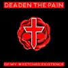 Deaden the Pain - Of My Wretched Existence