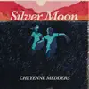 Cheyenne Medders - Silver Moon - Single