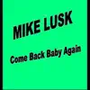 Mike Lusk - Come Back Baby Again - Single