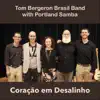 Tom Bergeron Brasil Band - Coração Em Desalinho (feat. Portland Samba) - Single