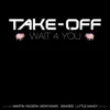 Take Off - Wait 4 You