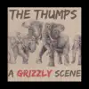 The Thumps - A Grizzly Scene