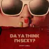 Danny Darko - Da Ya Think I'm Sexy (2021 Radio Remix) [2021 Radio Remix] - Single