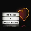 The Waked - Breathe With You - Single