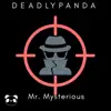 DeadlyPanda - Mr.Mysterious - Single