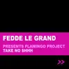 Fedde Le Grand presents Flamingo Project - Take No Shhh - EP