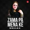 Mehak - Zama Pa Mena Ke - Single