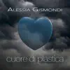 Alessia Gismondi - Cuore Di Plastica - Single