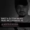 Thiot & DJ Tom Beatz - A Noite É Nossa (feat. MC Lukinhas JK) - Single