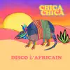 Chica Chica - Disco L’Africain - Single