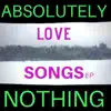 Absolutely Nothing - Love Songs E.P.