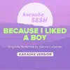 karaoke SESH - Because I Liked a Boy (Originally Performed by Sabrina Carpenter) [Karaoke Version] - Single