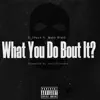 D_Shaun - What You Do Bout it? (feat. Makk Blakk) - Single