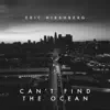 Eric Hirshberg - Can't Find The Ocean - Single