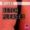 D' Luxe - Bitch Please! - Single