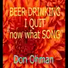 Don Ohman - Beer Drinking I Quit Now What Song - Single