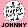 Sing Me Happy Birthday - Johnny