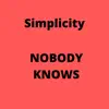 Simplicity - Nobody Knows (feat. T Scope) - Single