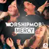 WorshipMob - Mercy (Spontaneous) - EP