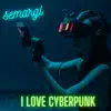 Semargl - I Love Cyberpunk - Single